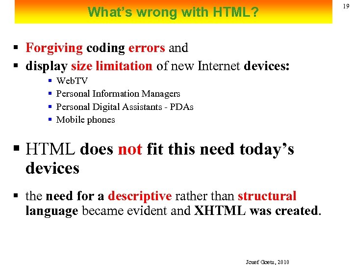 What’s wrong with HTML? § Forgiving coding errors and § display size limitation of