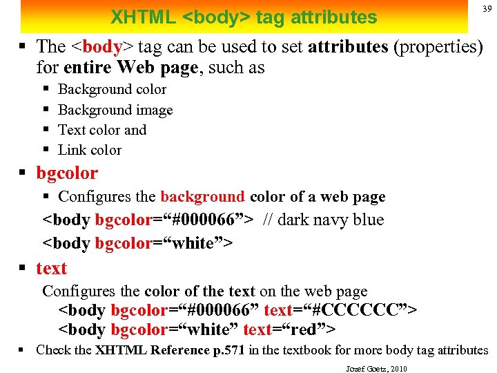 39 XHTML <body> tag attributes § The <body> tag can be used to set