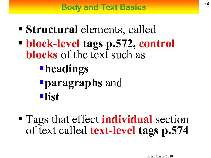 46 Body and Text Basics § Structural elements, called § block-level tags p. 572,