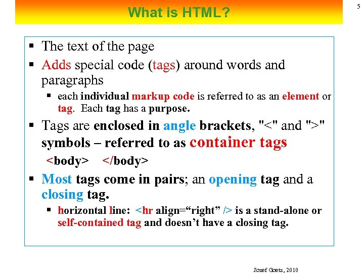 5 What is HTML? § The text of the page § Adds special code