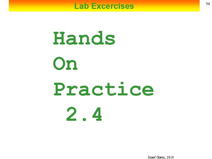 Lab Excercises 54 Hands On Practice 2. 4 Jozef Goetz, 2010 