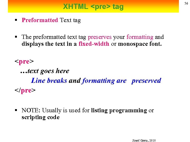 56 XHTML <pre> tag § Preformatted Text tag § The preformatted text tag preserves