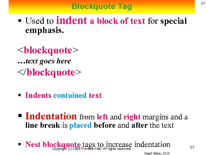 57 Blockquote Tag § Used to indent a block of text for special emphasis.