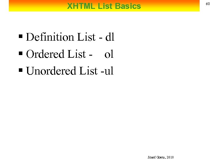 XHTML List Basics 60 § Definition List - dl § Ordered List - ol