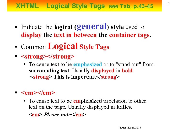 XHTML Logical Style Tags see Tab. p. 43 -45 § Indicate the logical (general)