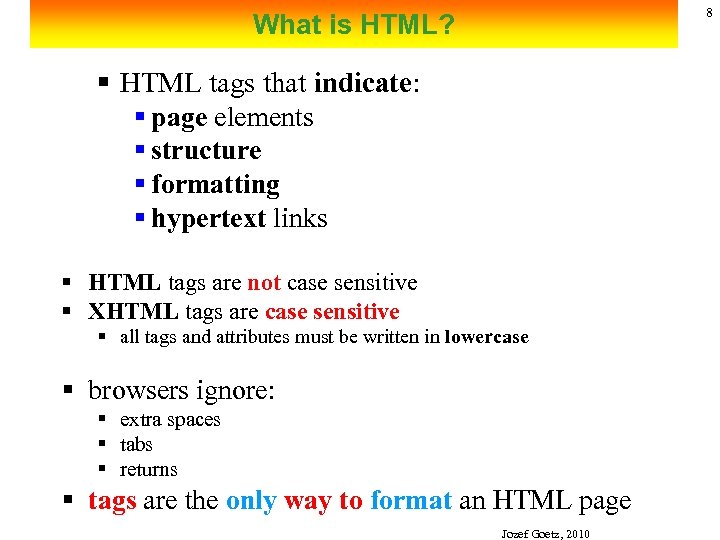 8 What is HTML? § HTML tags that indicate: § page elements § structure