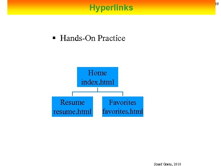 89 Hyperlinks § Hands-On Practice Home index. html Resume resume. html Favorites favorites. html