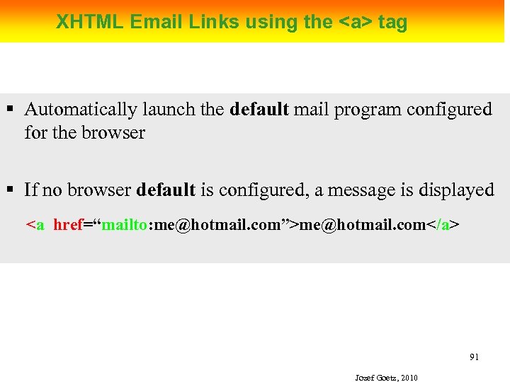 XHTML Email Links using the <a> tag § Automatically launch the default mail program