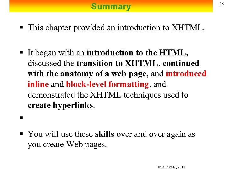 Summary 96 § This chapter provided an introduction to XHTML. § It began with