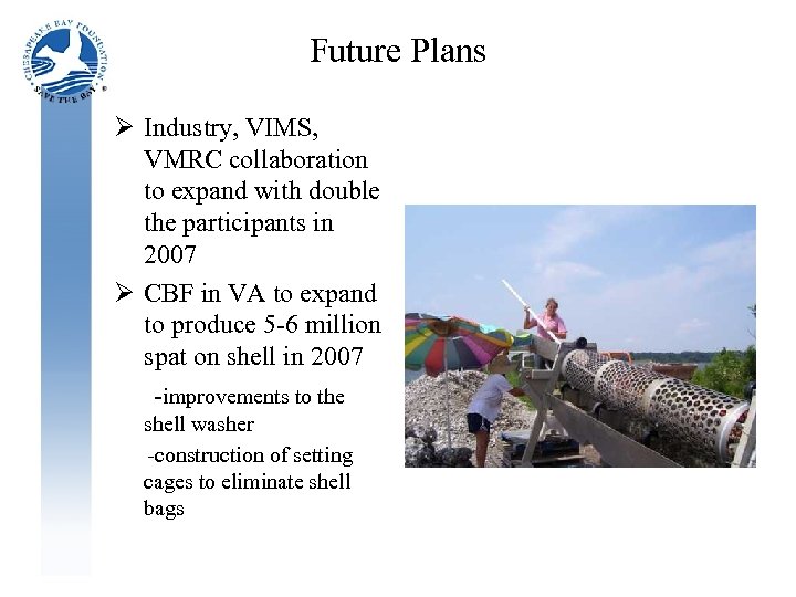 Future Plans Ø Industry, VIMS, VMRC collaboration to expand with double the participants in