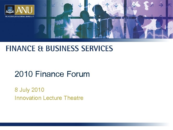 2010 Finance Forum 8 July 2010 Innovation Lecture Theatre 