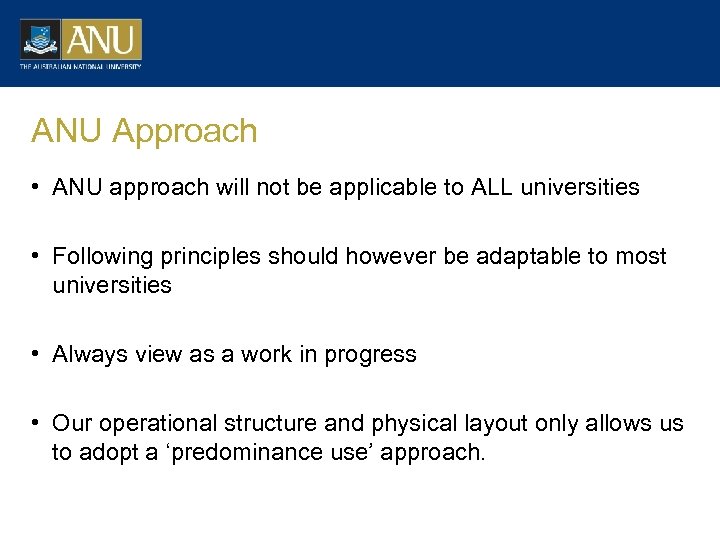 ANU Approach • ANU approach will not be applicable to ALL universities • Following