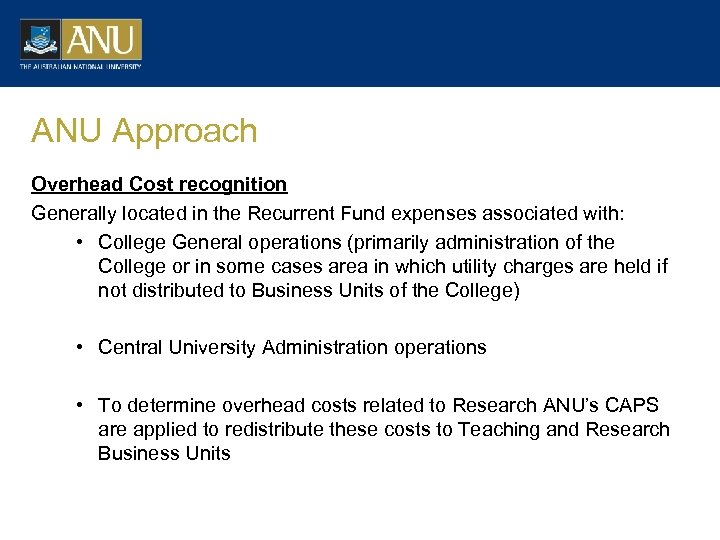 ANU Approach Overhead Cost recognition Generally located in the Recurrent Fund expenses associated with: