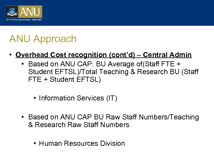 ANU Approach • Overhead Cost recognition (cont’d) – Central Admin • Based on ANU