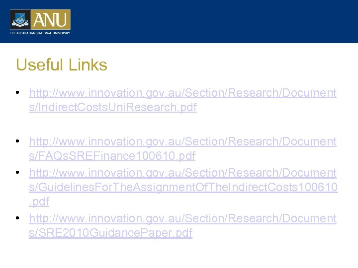 Useful Links • http: //www. innovation. gov. au/Section/Research/Document s/Indirect. Costs. Uni. Research. pdf •