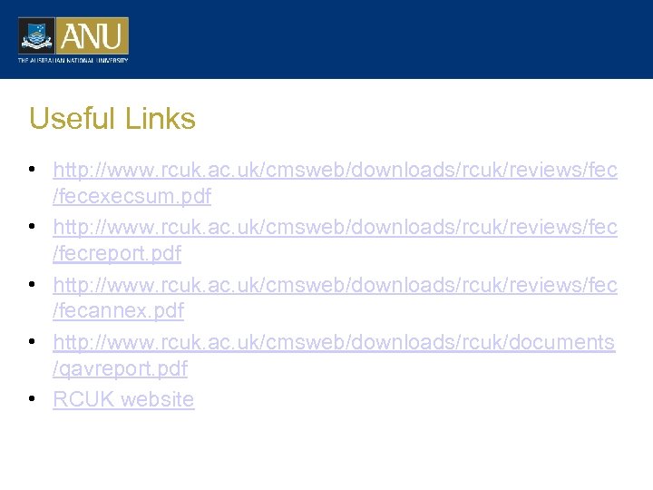 Useful Links • http: //www. rcuk. ac. uk/cmsweb/downloads/rcuk/reviews/fecexecsum. pdf • http: //www. rcuk. ac.