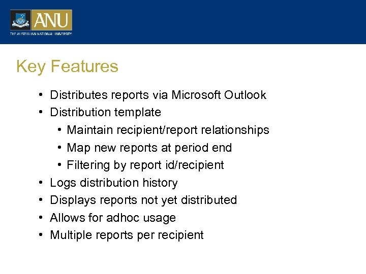 Key Features • Distributes reports via Microsoft Outlook • Distribution template • Maintain recipient/report