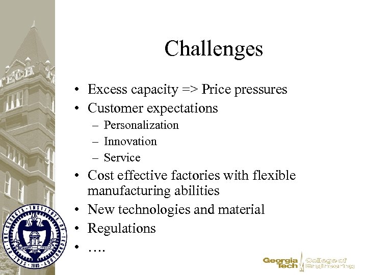 Challenges • Excess capacity => Price pressures • Customer expectations – Personalization – Innovation