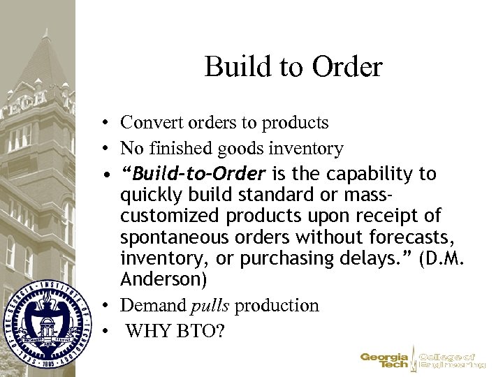 Build to Order • Convert orders to products • No finished goods inventory •