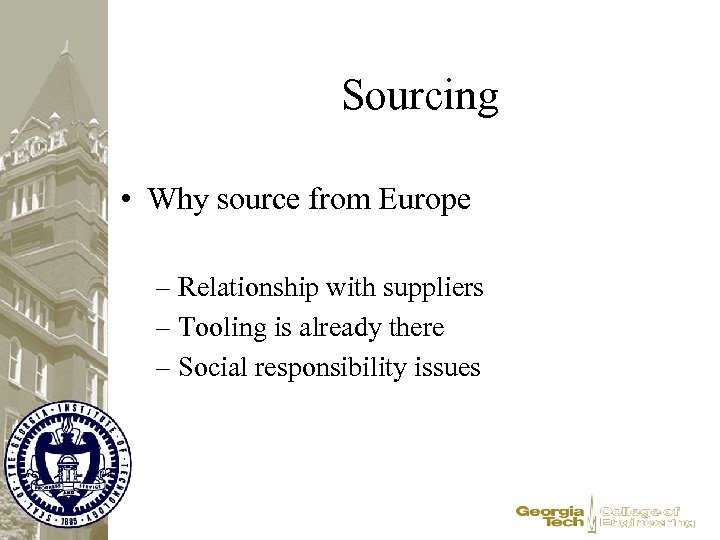 Sourcing • Why source from Europe – Relationship with suppliers – Tooling is already
