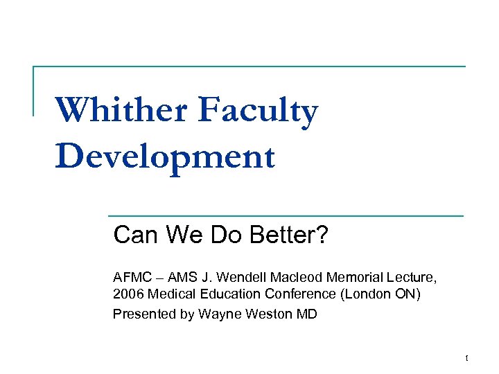 Whither Faculty Development Can We Do Better? AFMC – AMS J. Wendell Macleod Memorial