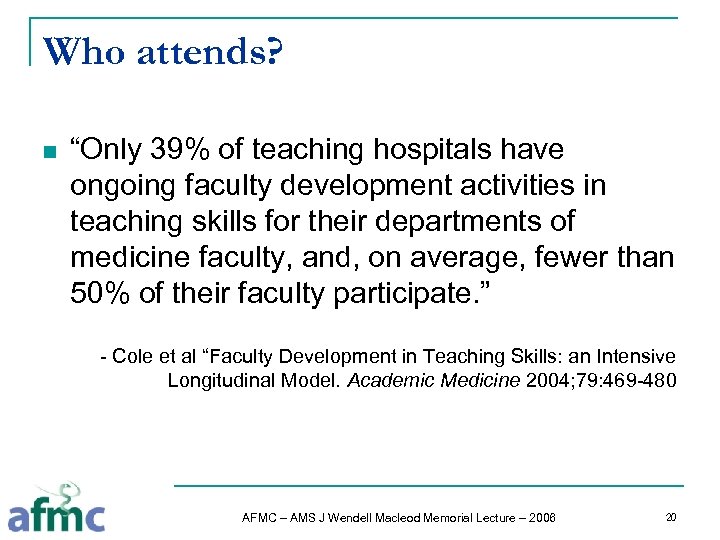Who attends? n “Only 39% of teaching hospitals have ongoing faculty development activities in