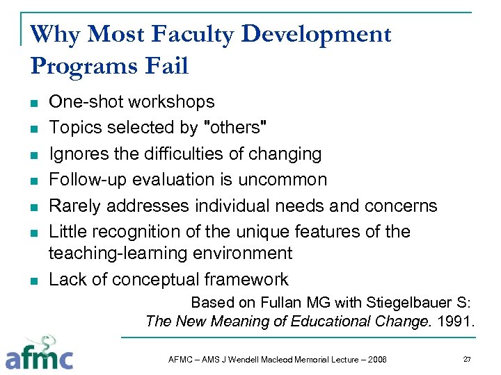 Why Most Faculty Development Programs Fail n n n n One-shot workshops Topics selected