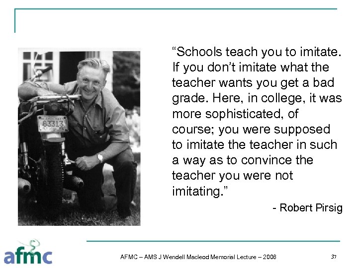 “Schools teach you to imitate. If you don’t imitate what the teacher wants you