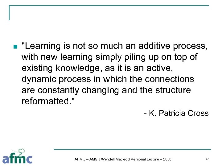n "Learning is not so much an additive process, with new learning simply piling