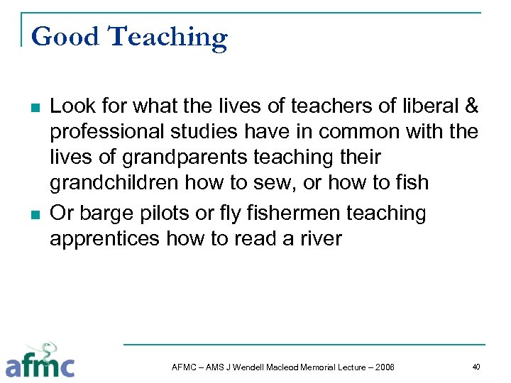 Good Teaching n n Look for what the lives of teachers of liberal &