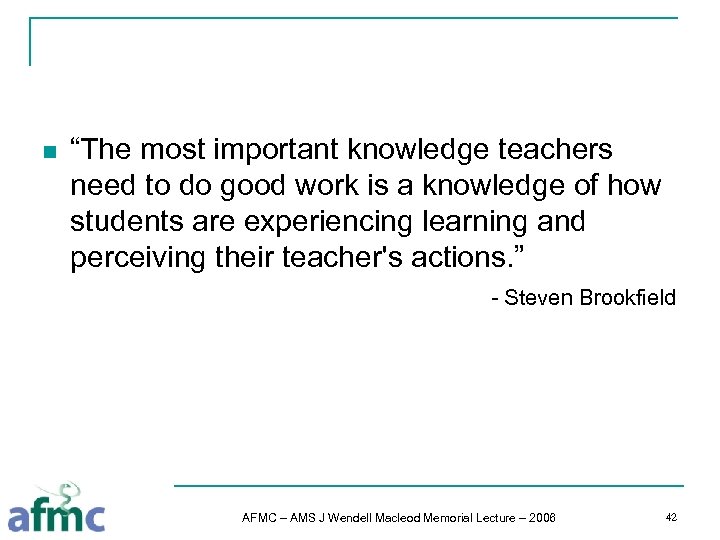 n “The most important knowledge teachers need to do good work is a knowledge