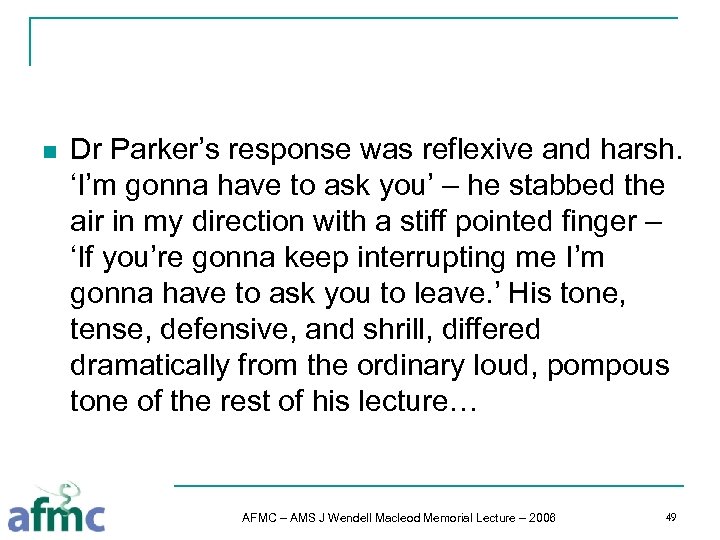 n Dr Parker’s response was reflexive and harsh. ‘I’m gonna have to ask you’