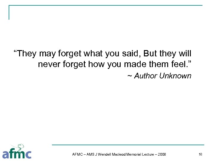 “They may forget what you said, But they will never forget how you made