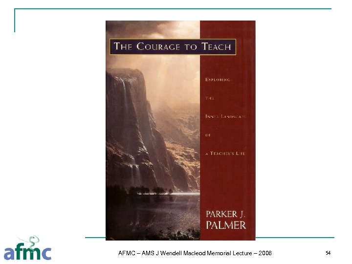 AFMC – AMS J Wendell Macleod Memorial Lecture – 2006 54 