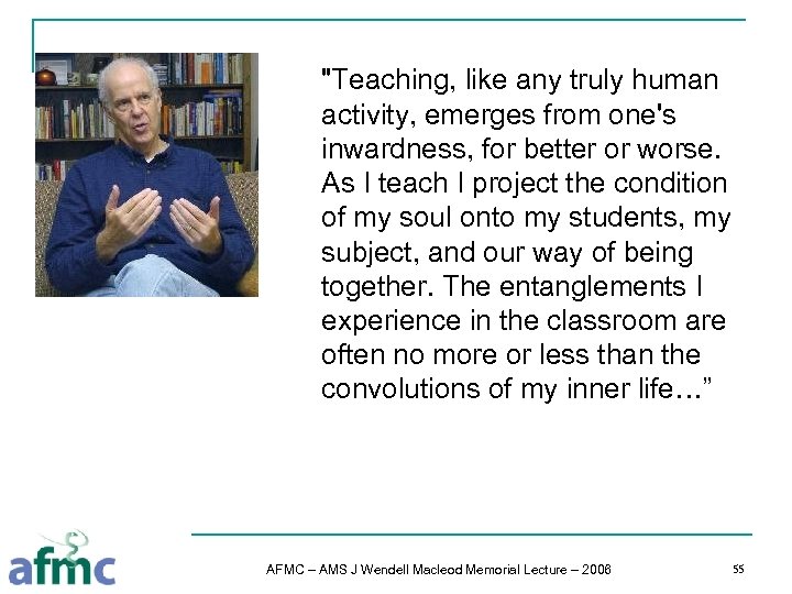 "Teaching, like any truly human activity, emerges from one's inwardness, for better or worse.
