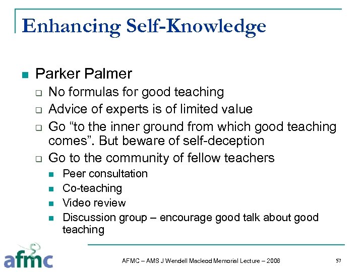 Enhancing Self-Knowledge n Parker Palmer q q No formulas for good teaching Advice of