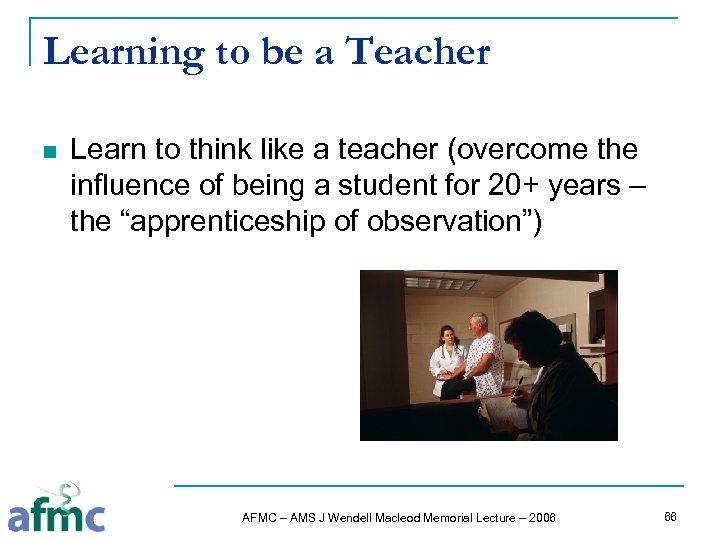 Learning to be a Teacher n Learn to think like a teacher (overcome the