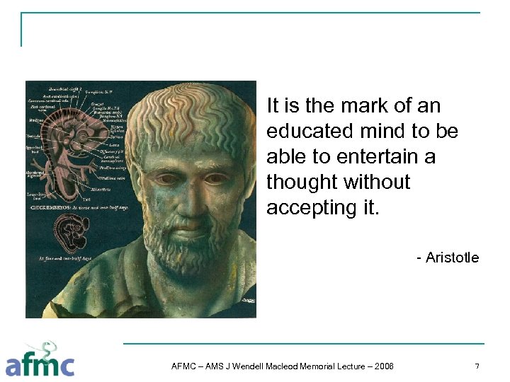 It is the mark of an educated mind to be able to entertain a