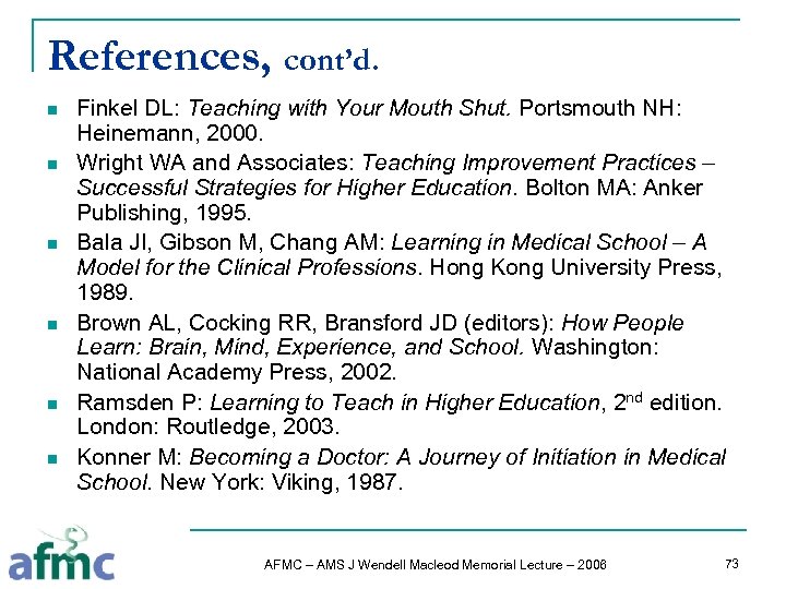 References, cont’d. n n n Finkel DL: Teaching with Your Mouth Shut. Portsmouth NH: