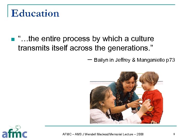 Education n “…the entire process by which a culture transmits itself across the generations.