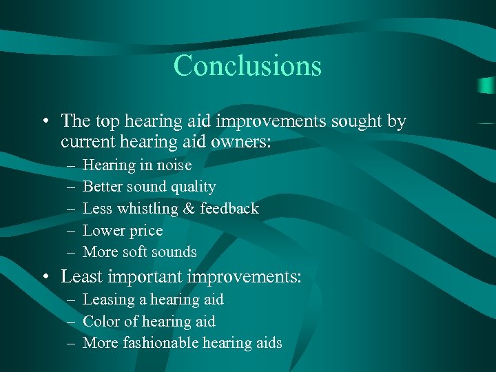 Conclusions • The top hearing aid improvements sought by current hearing aid owners: –