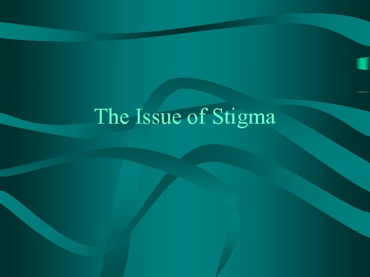 The Issue of Stigma 