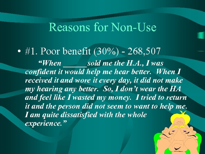 Reasons for Non-Use • #1. Poor benefit (30%) - 268, 507 “When ______sold me