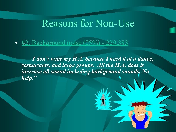 Reasons for Non-Use • #2. Background noise (25%) - 229, 383 I don’t wear