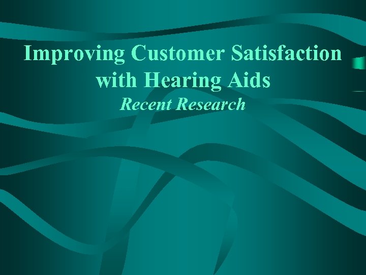 Improving Customer Satisfaction with Hearing Aids Recent Research 