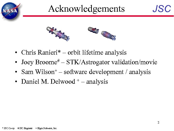 Acknowledgements • • JSC Chris Ranieri* – orbit lifetime analysis Joey Broome# – STK/Astrogator