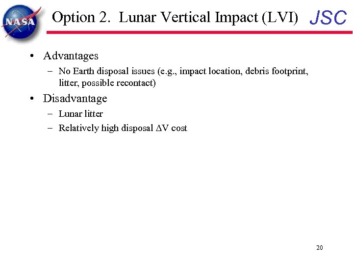 Option 2. Lunar Vertical Impact (LVI) JSC • Advantages – No Earth disposal issues