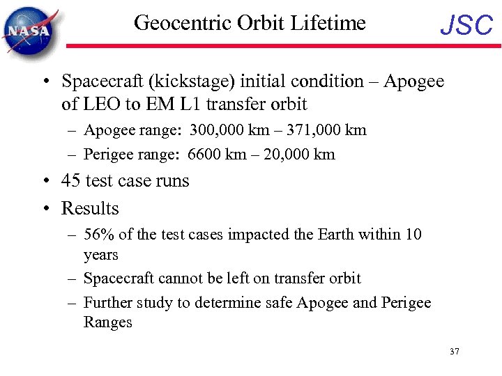 Geocentric Orbit Lifetime JSC • Spacecraft (kickstage) initial condition – Apogee of LEO to