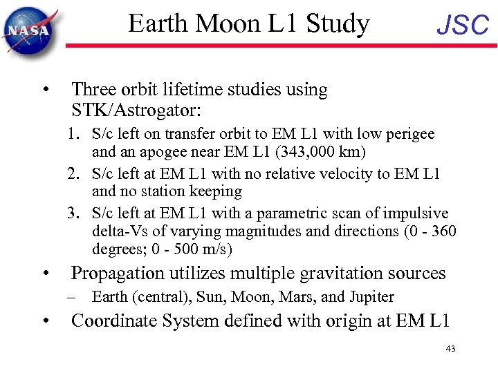 Earth Moon L 1 Study • JSC Three orbit lifetime studies using STK/Astrogator: 1.