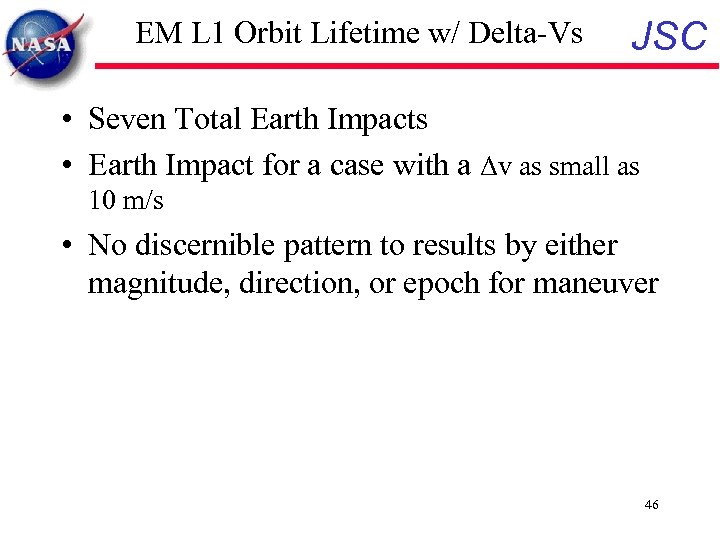 EM L 1 Orbit Lifetime w/ Delta-Vs JSC • Seven Total Earth Impacts •